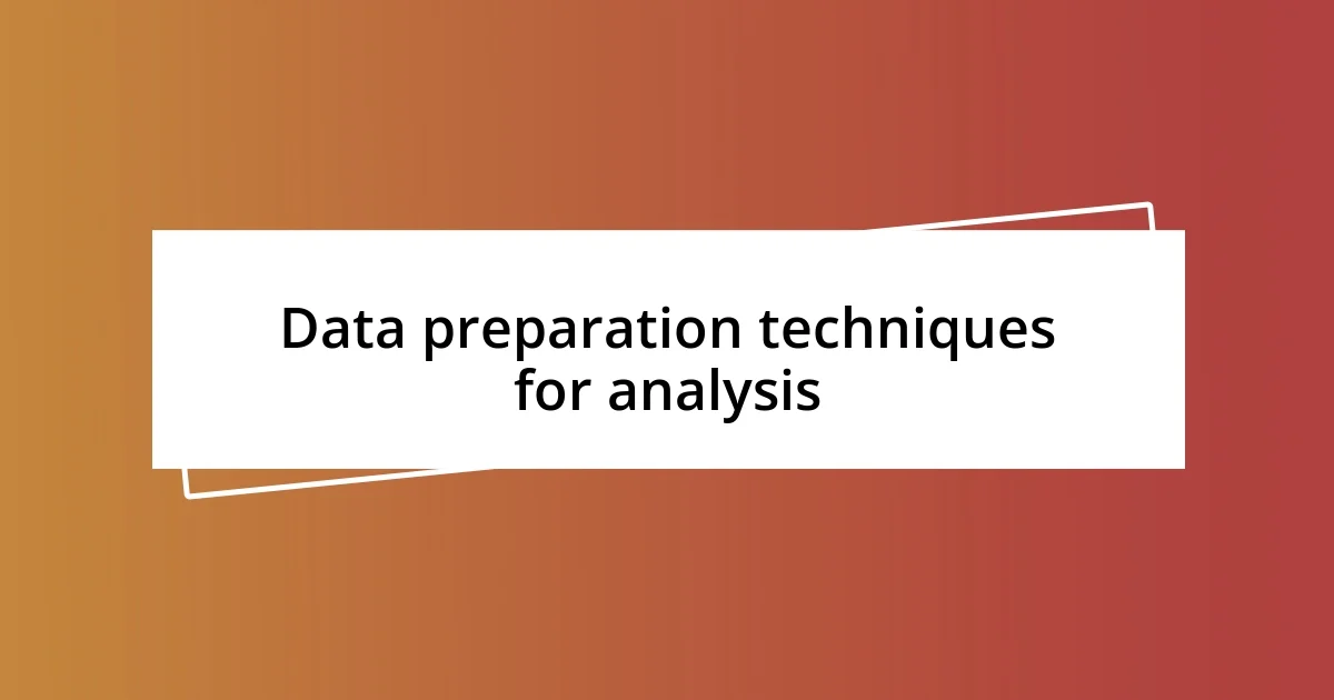 Data preparation techniques for analysis