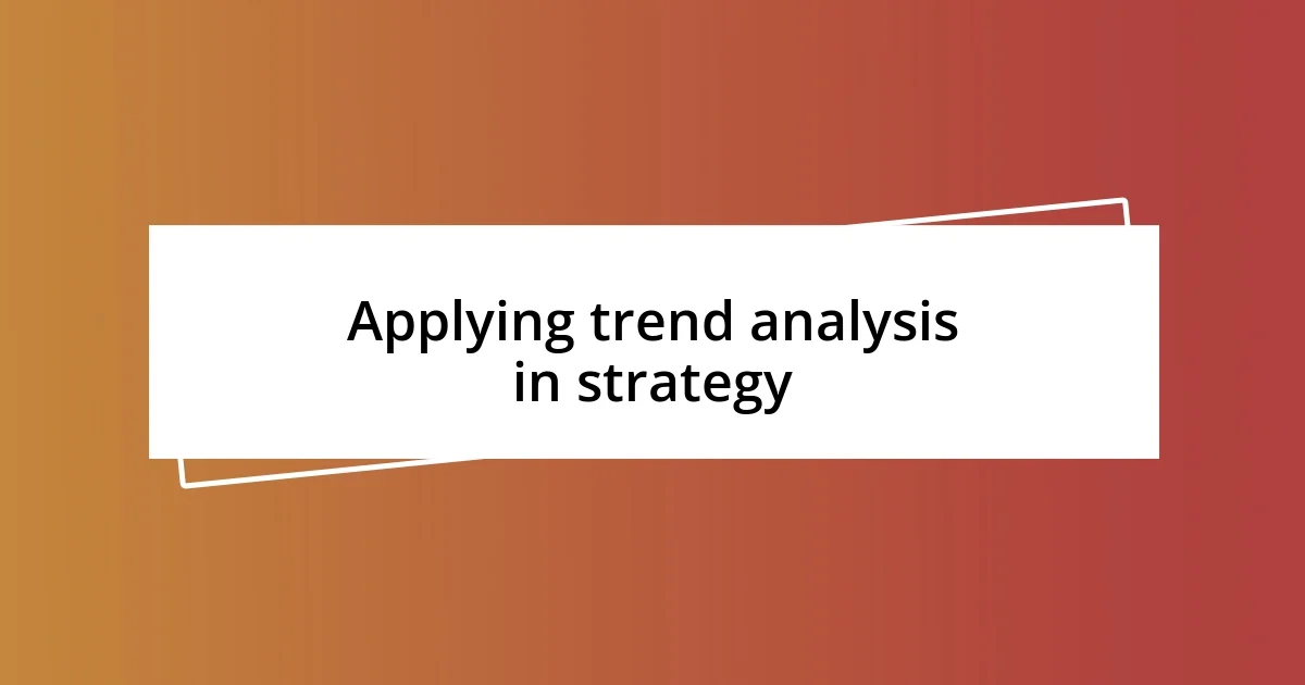 Applying trend analysis in strategy