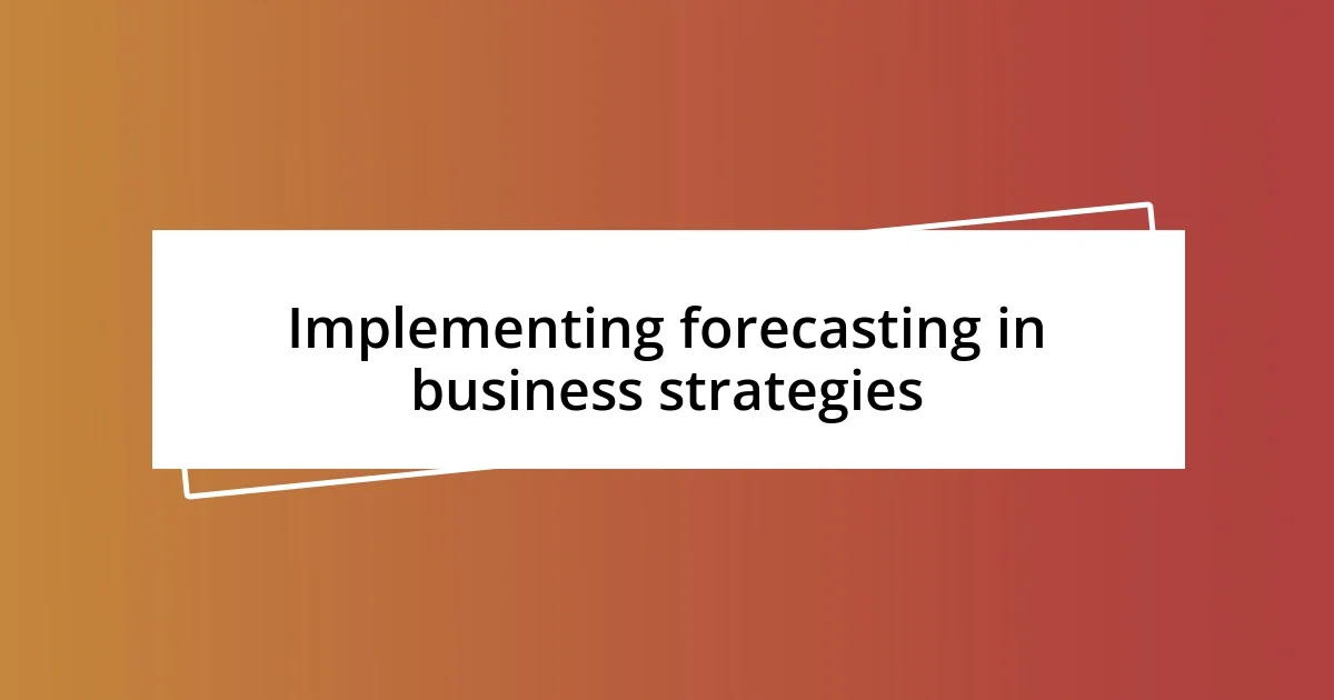 Implementing forecasting in business strategies