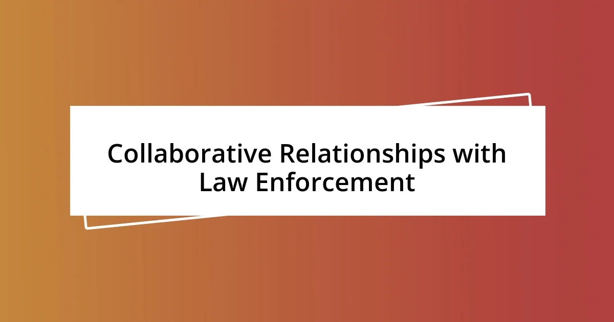 Collaborative Relationships with Law Enforcement