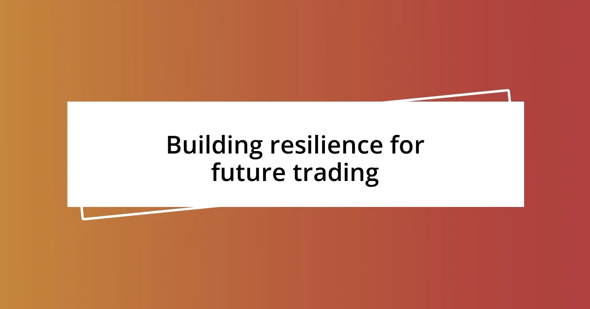 Building resilience for future trading