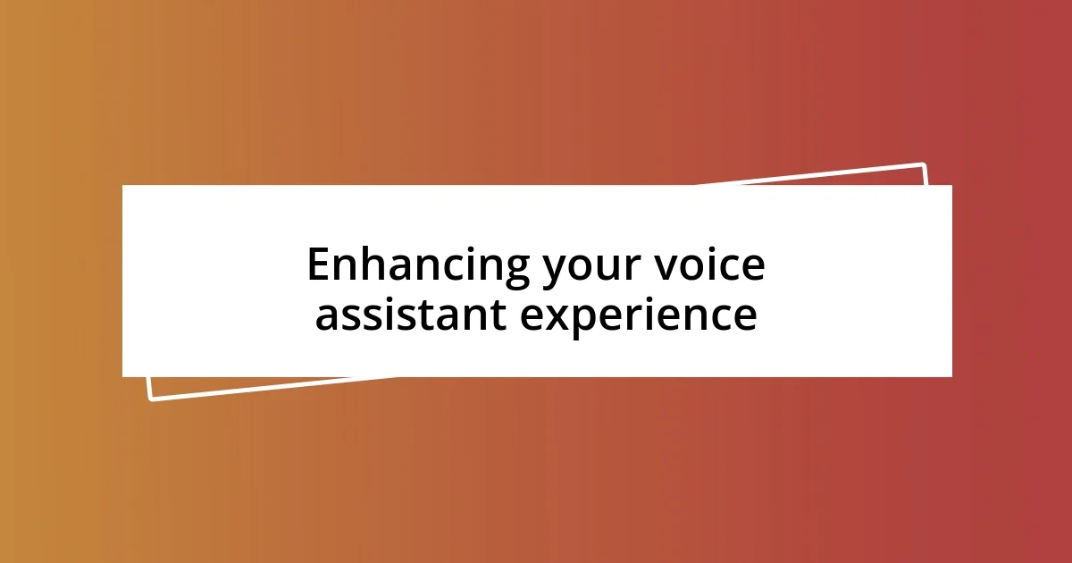 Enhancing your voice assistant experience