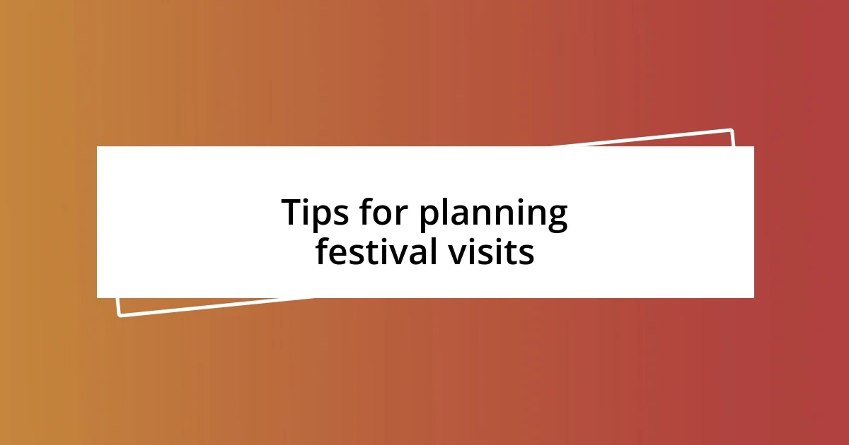 Tips for planning festival visits