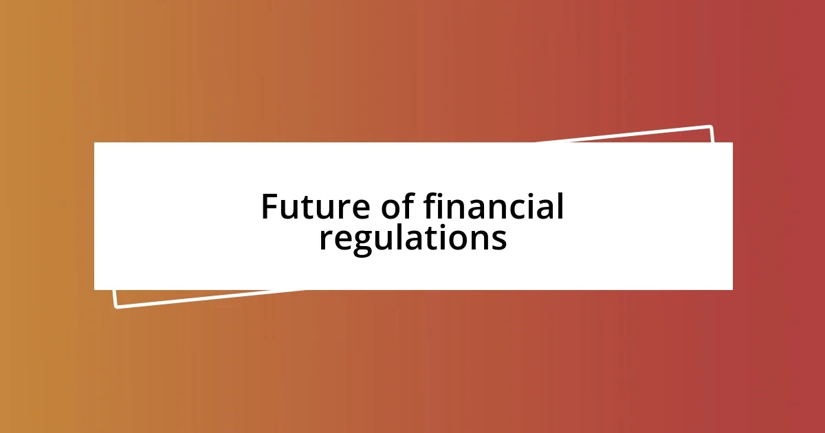 Future of financial regulations