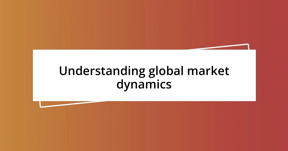 Understanding global market dynamics