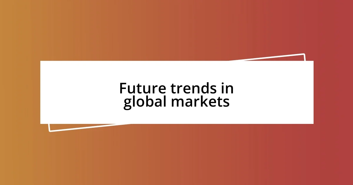 Future trends in global markets