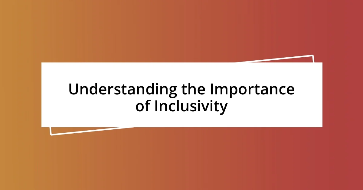 Understanding the Importance of Inclusivity