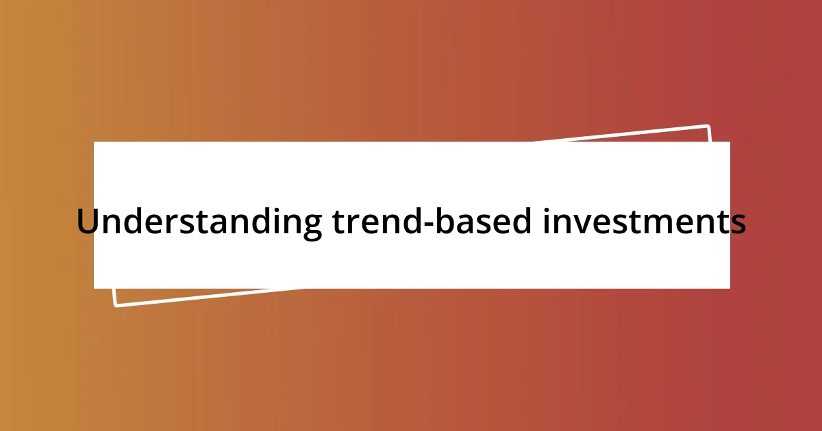 Understanding trend-based investments