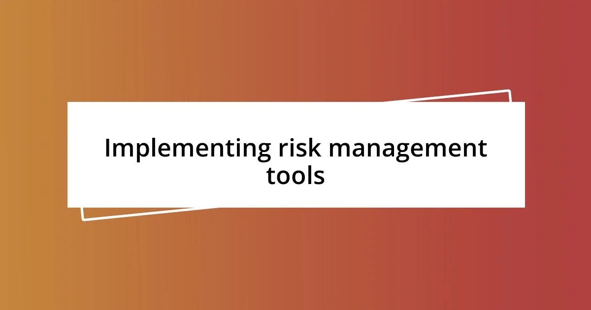 Implementing risk management tools