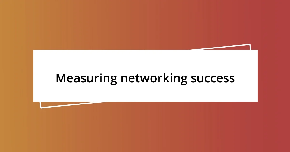 Measuring networking success