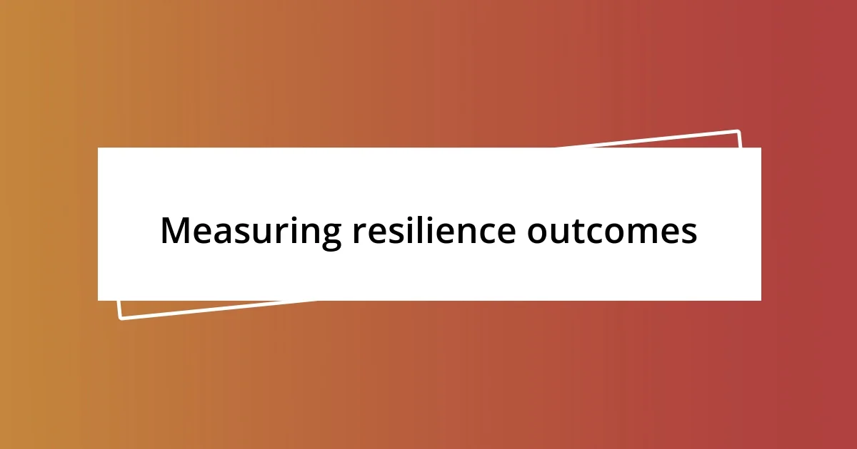 Measuring resilience outcomes