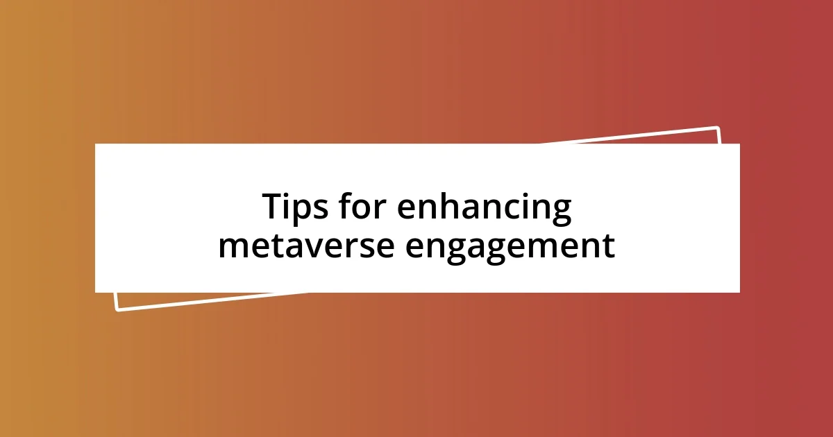 Tips for enhancing metaverse engagement