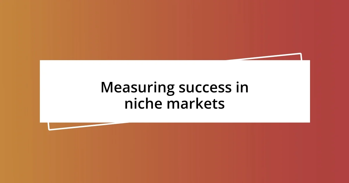 Measuring success in niche markets