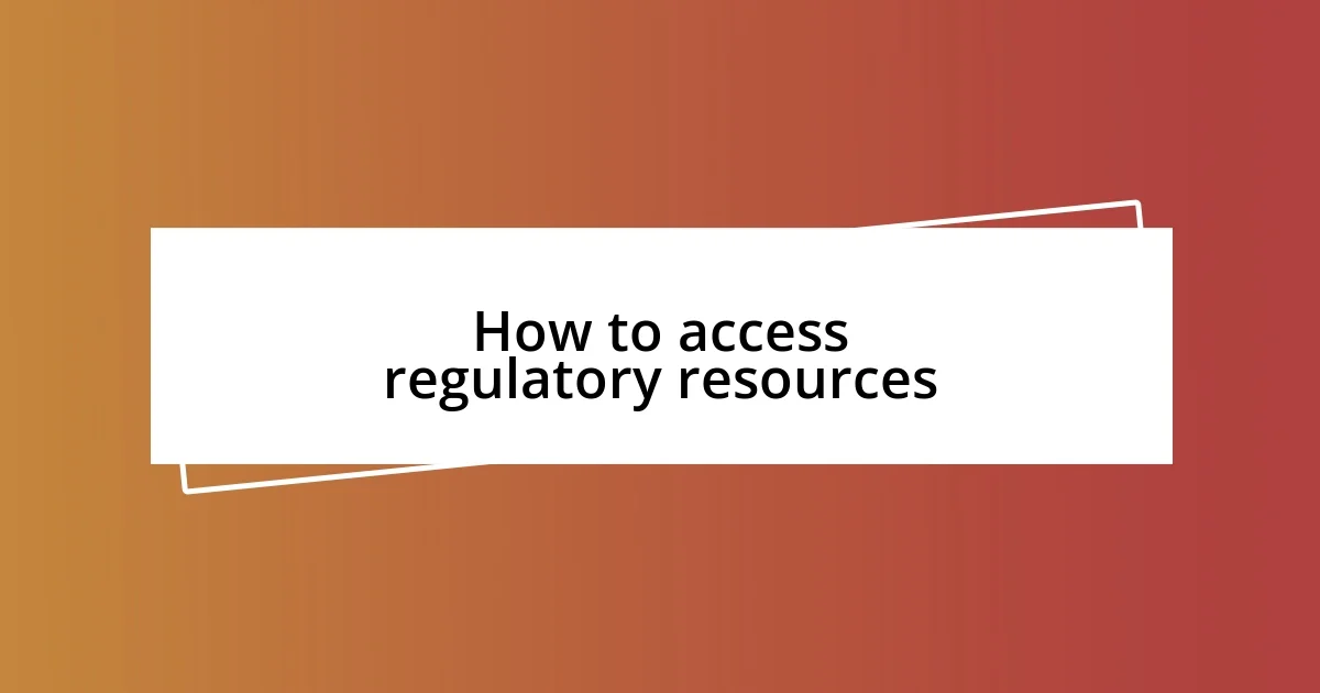 How to access regulatory resources