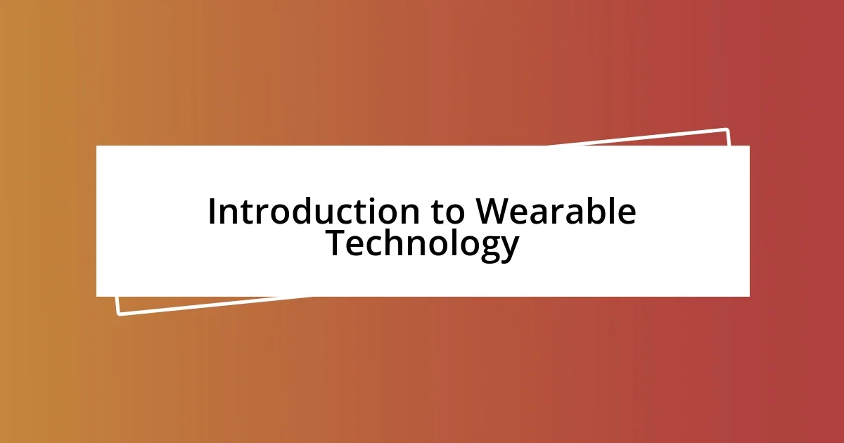 Introduction to Wearable Technology