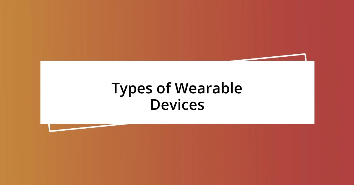 Types of Wearable Devices