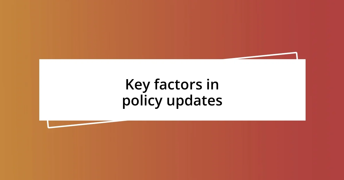 Key factors in policy updates