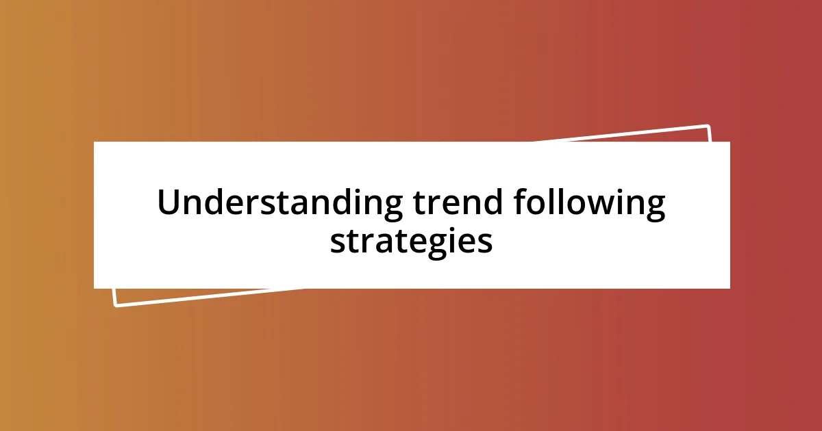 Understanding trend following strategies