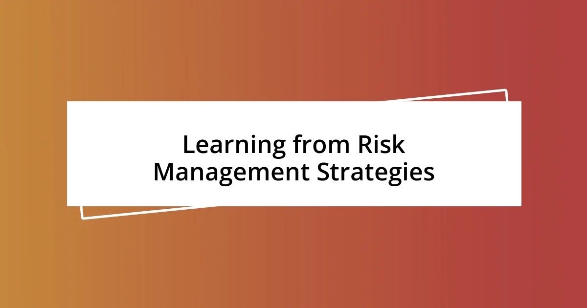 Learning from Risk Management Strategies