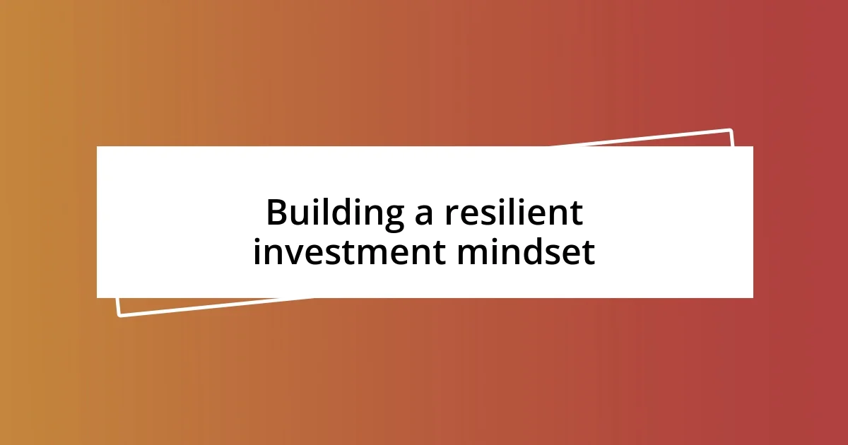 Building a resilient investment mindset