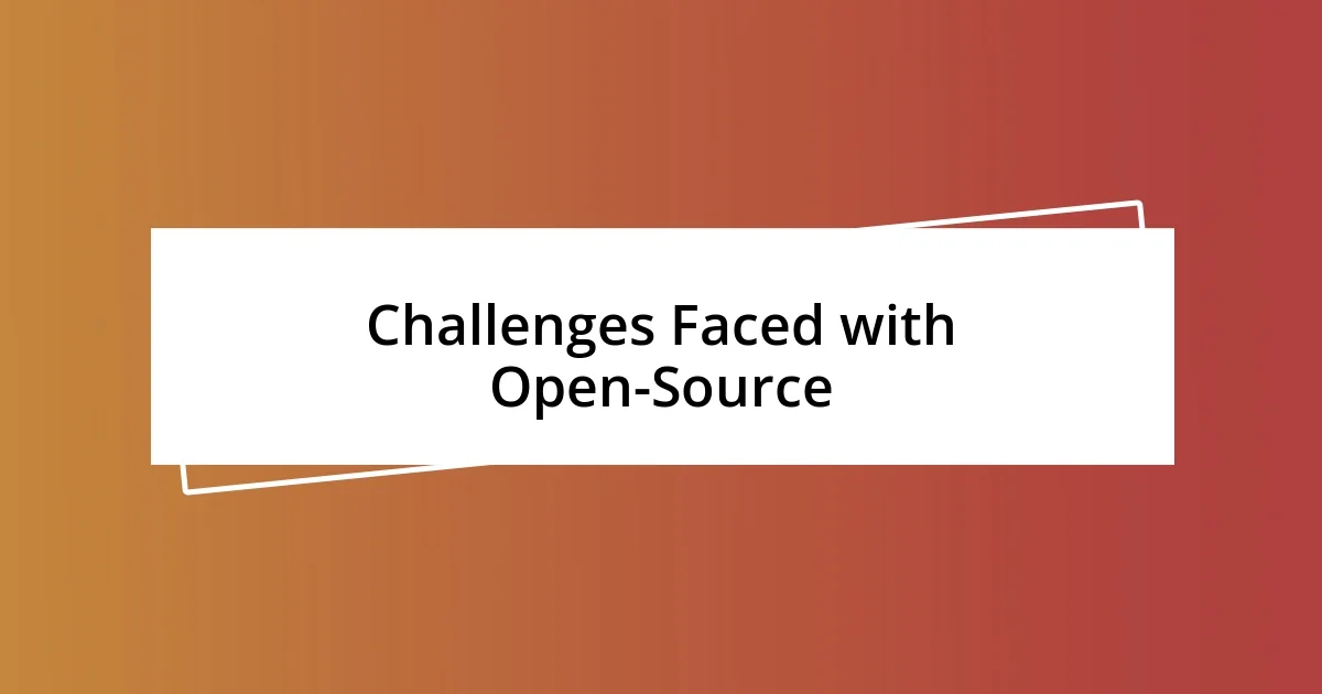 Challenges Faced with Open-Source