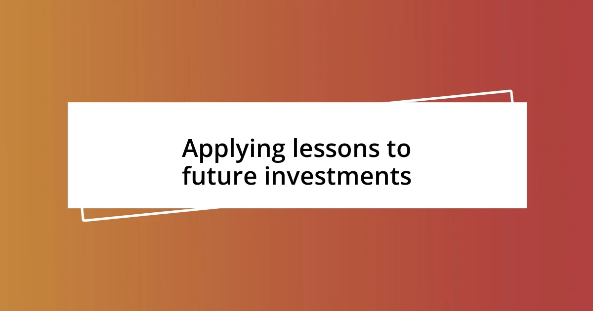 Applying lessons to future investments