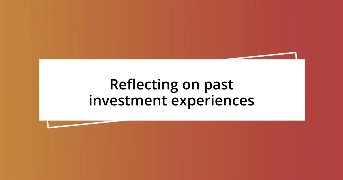 Reflecting on past investment experiences