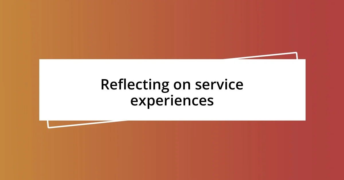 Reflecting on service experiences