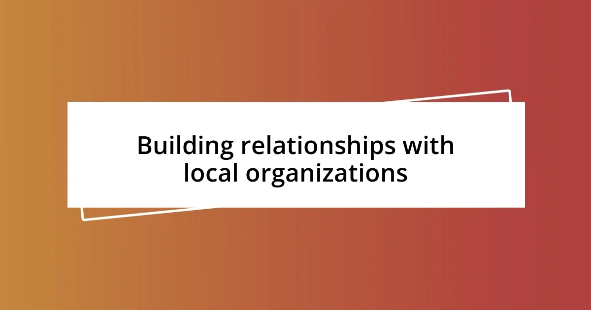 Building relationships with local organizations