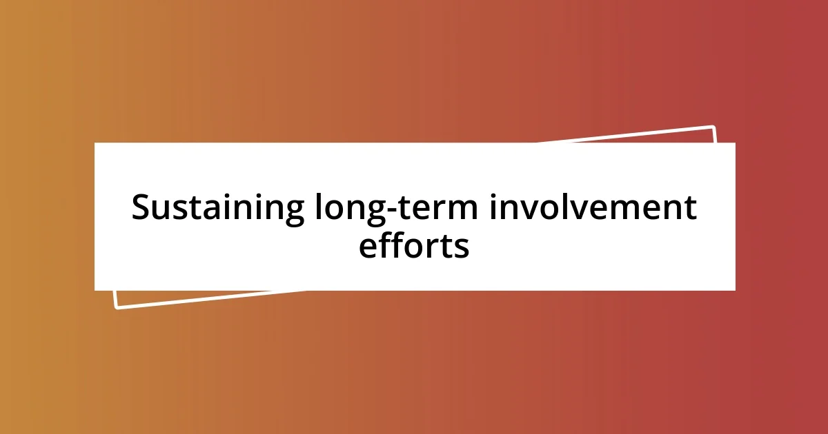 Sustaining long-term involvement efforts