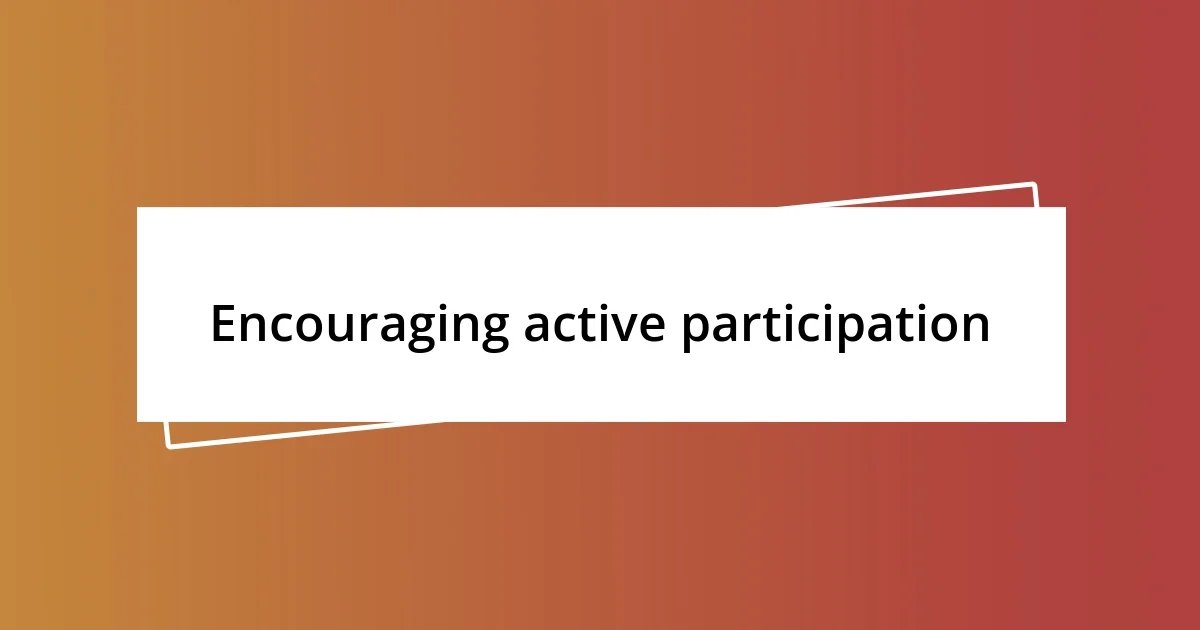 Encouraging active participation