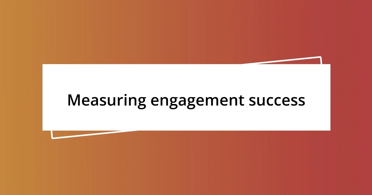 Measuring engagement success