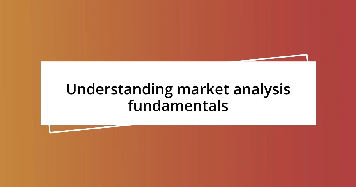 Understanding market analysis fundamentals