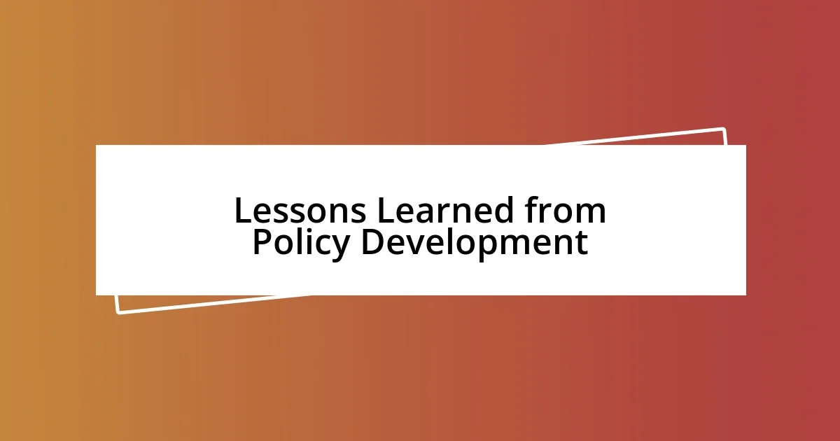 Lessons Learned from Policy Development